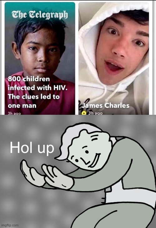 Hmmmm |  Hol up | image tagged in hol up,james charles,youtube,memes,fallout hold up,hiv | made w/ Imgflip meme maker