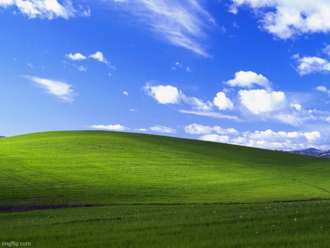 Remember this? | image tagged in windows xp wallpaper,bliss,windows xp,microsoft,os | made w/ Imgflip meme maker