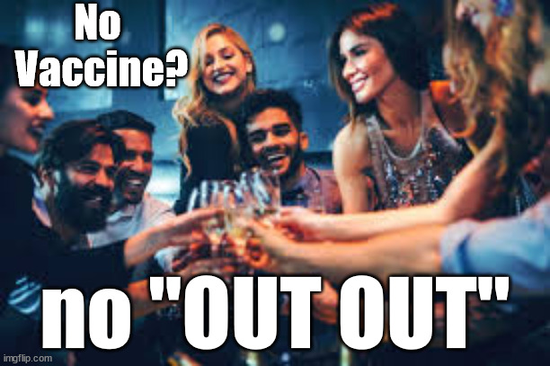 Not going OUT OUT | No 
Vaccine? no "OUT OUT" | image tagged in corona virus covid 19,vaccine vaccinated,you ain't getting in,innoculated | made w/ Imgflip meme maker