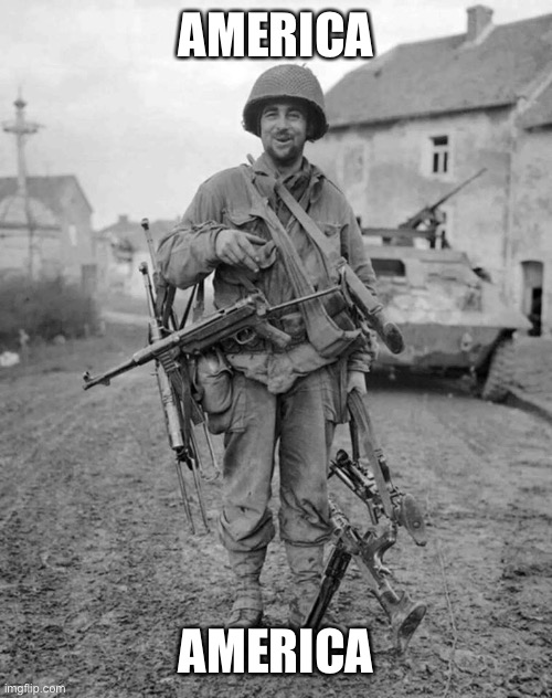 WW2 soldier with 4 guns | AMERICA; AMERICA | image tagged in ww2 soldier with 4 guns | made w/ Imgflip meme maker
