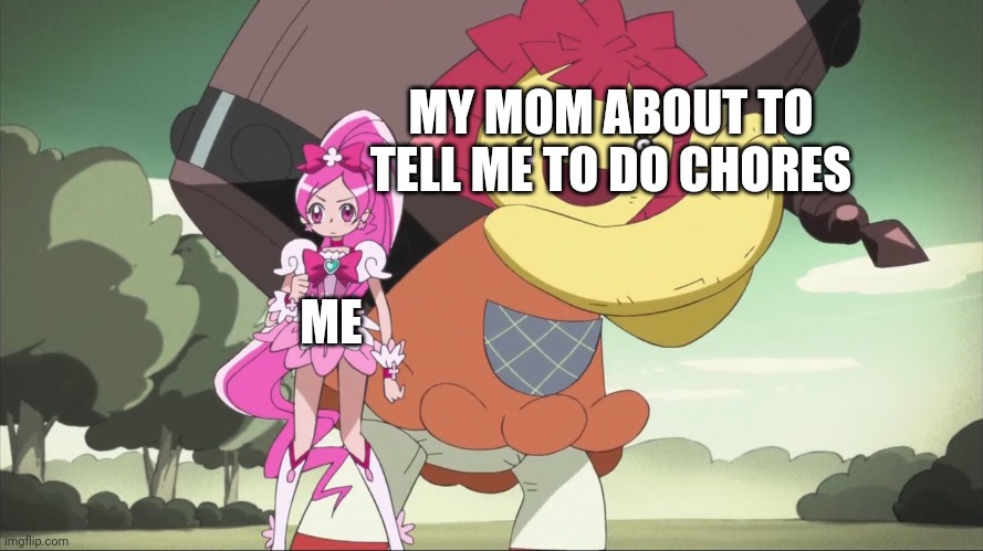 Cure Blossom about to get hit by evil doll (Heartcatch PreCure!) | MY MOM ABOUT TO TELL ME TO DO CHORES; ME | image tagged in cure blossom about to get hit by evil doll heartcatch precure | made w/ Imgflip meme maker