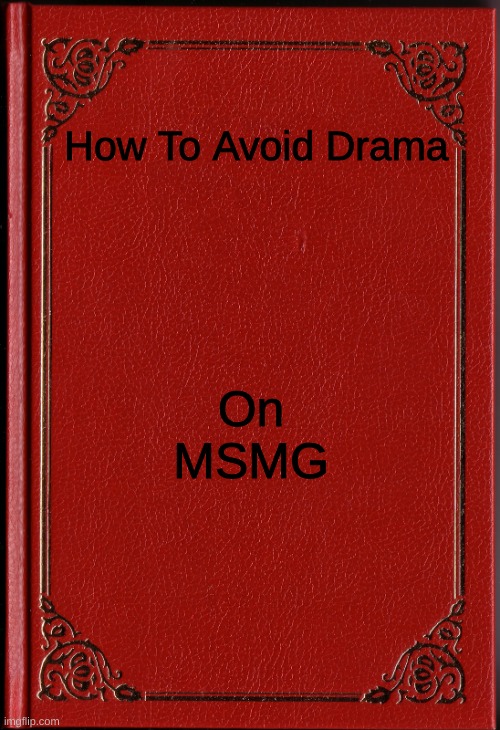 blank book | How To Avoid Drama; On MSMG | image tagged in blank book | made w/ Imgflip meme maker