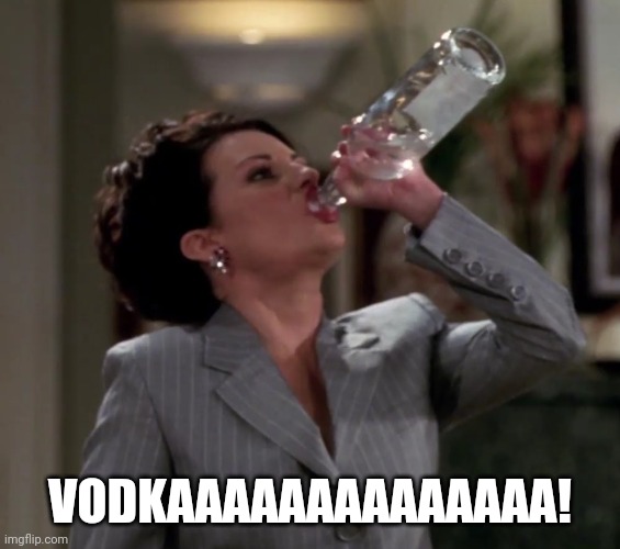 Karen drinks vodka | VODKAAAAAAAAAAAAAA! | image tagged in karen drinks vodka | made w/ Imgflip meme maker