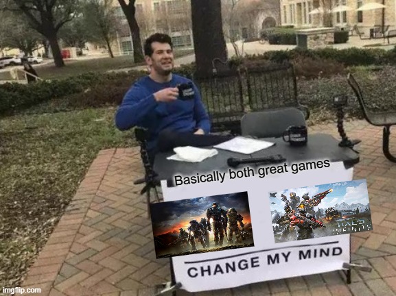 good times | Basically both great games | image tagged in memes,change my mind | made w/ Imgflip meme maker
