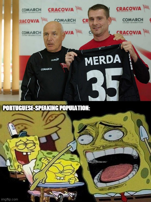 Just translate "Merda" to english | PORTUGUESE-SPEAKING POPULATION: | image tagged in memes | made w/ Imgflip meme maker