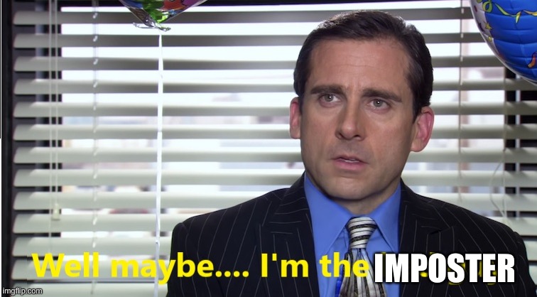 Well maybe, I'm the bad guy | IMPOSTER | image tagged in well maybe i'm the bad guy | made w/ Imgflip meme maker