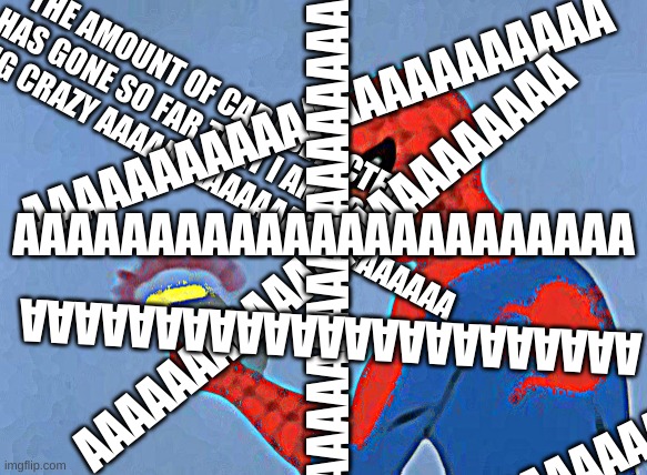 spiderman detector | THE AMOUNT OF CAP I DETECTED HAS GONE SO FAR THAT I AM GOING FUCKING CRAZY AAAAAAAAAAAAAAAAAAAAAAA AAAAAAAAAAAAAAAAAAAAAAA AAAAAAAAAAAAAAAAA | image tagged in spiderman detector | made w/ Imgflip meme maker