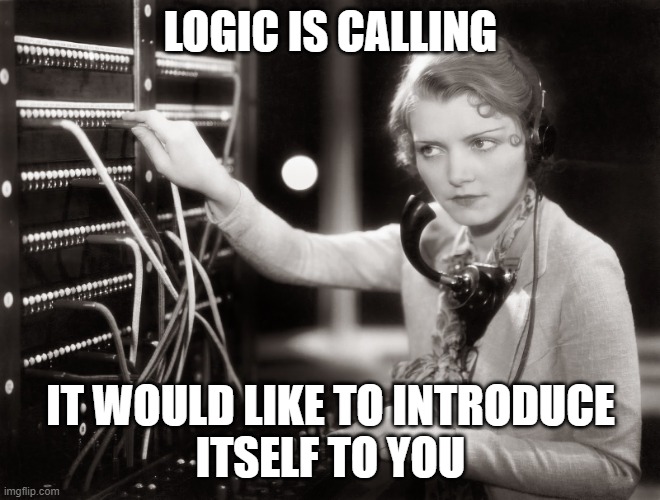 telephone operator | LOGIC IS CALLING IT WOULD LIKE TO INTRODUCE
ITSELF TO YOU | image tagged in telephone operator | made w/ Imgflip meme maker