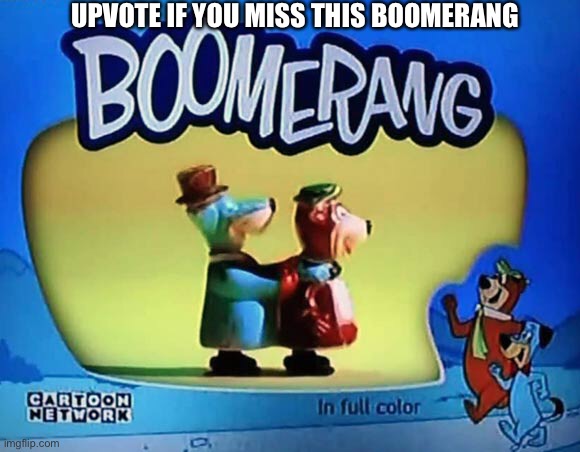 UPVOTE IF YOU MISS THIS BOOMERANG | made w/ Imgflip meme maker