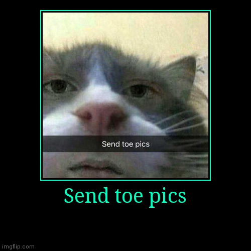 TOE pics | image tagged in funny,demotivationals | made w/ Imgflip demotivational maker