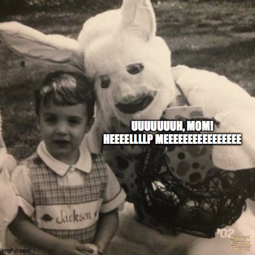 UUUUUUUH, MOM! HEEEELLLLP MEEEEEEEEEEEEEEEE | made w/ Imgflip meme maker