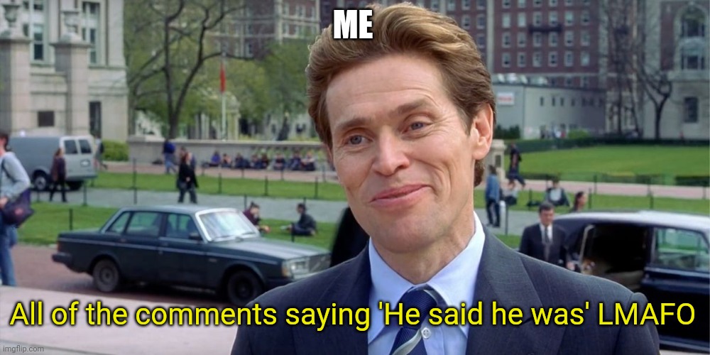 You know, I'm something of a scientist myself | ME All of the comments saying 'He said he was' LMAFO | image tagged in you know i'm something of a scientist myself | made w/ Imgflip meme maker