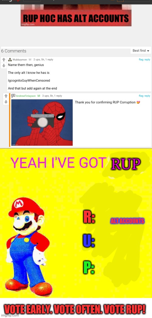 Vote RUP. Or else. | RUP; R:; ALT ACCOUNTS; U:; P:; VOTE EARLY. VOTE OFTEN. VOTE RUP! | image tagged in vote,rup,imgflip,president,stream,alt accounts | made w/ Imgflip meme maker