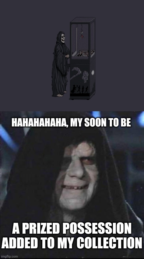 Catching the prize | HAHAHAHAHA, MY SOON TO BE; A PRIZED POSSESSION ADDED TO MY COLLECTION | image tagged in memes,sidious error,dark humor,meme,collection,dark | made w/ Imgflip meme maker