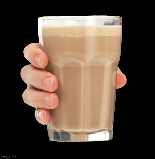 Choccy Milk | image tagged in choccy milk | made w/ Imgflip meme maker