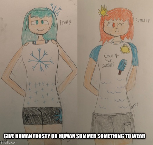 GIVE HUMAN FROSTY OR HUMAN SUMMER SOMETHING TO WEAR | made w/ Imgflip meme maker