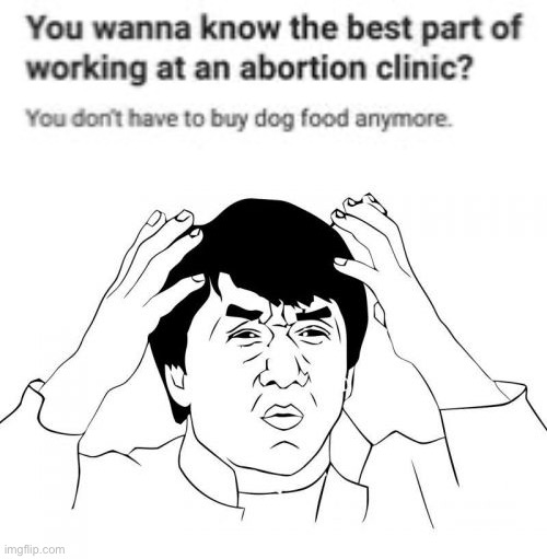 wtf is this | image tagged in memes,jackie chan wtf,abortion,this is not okie dokie,dark humor | made w/ Imgflip meme maker