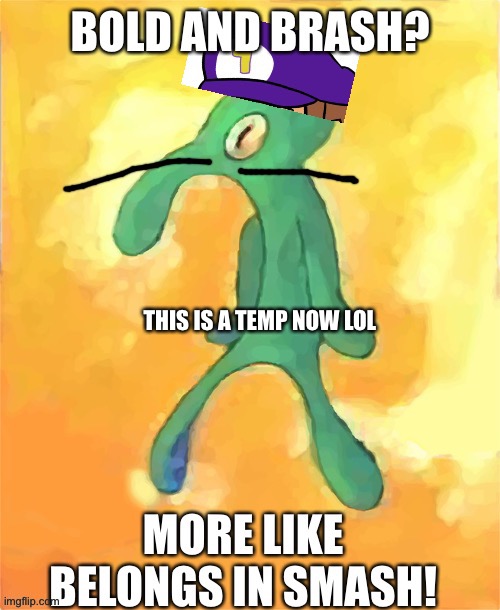 When you want to come | THIS IS A TEMP NOW LOL | image tagged in waluigi on smash | made w/ Imgflip meme maker