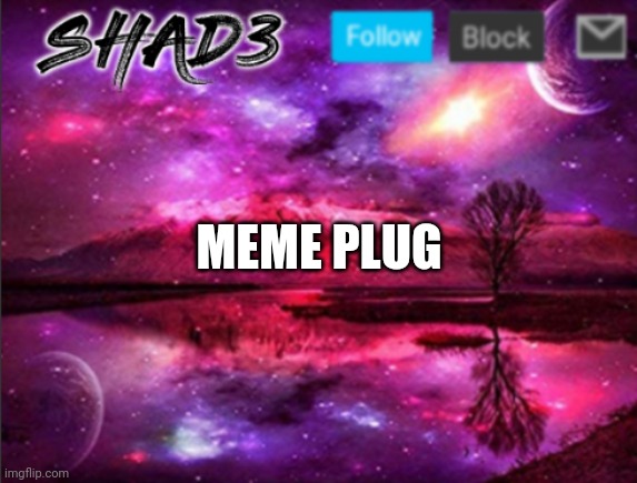 Memes | MEME PLUG | image tagged in shad3 announcement template v7 | made w/ Imgflip meme maker