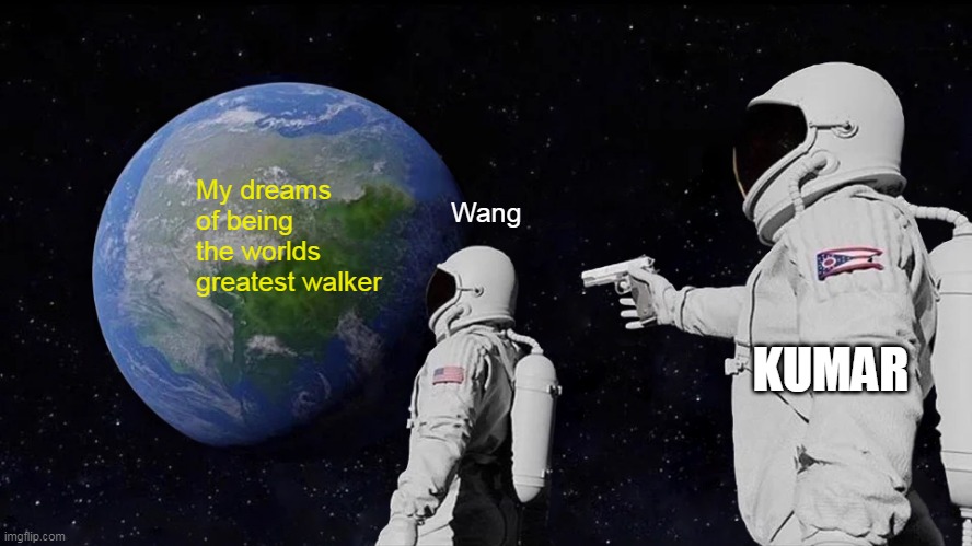 My dreams of being the worlds greatest walker Wang KUMAR | image tagged in memes,always has been | made w/ Imgflip meme maker
