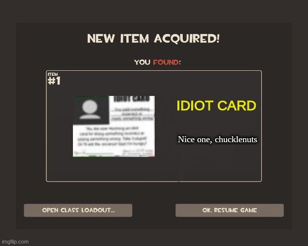 TF2 New Item Acquired! | IDIOT CARD; Nice one, chucklenuts | image tagged in tf2 new item acquired | made w/ Imgflip meme maker