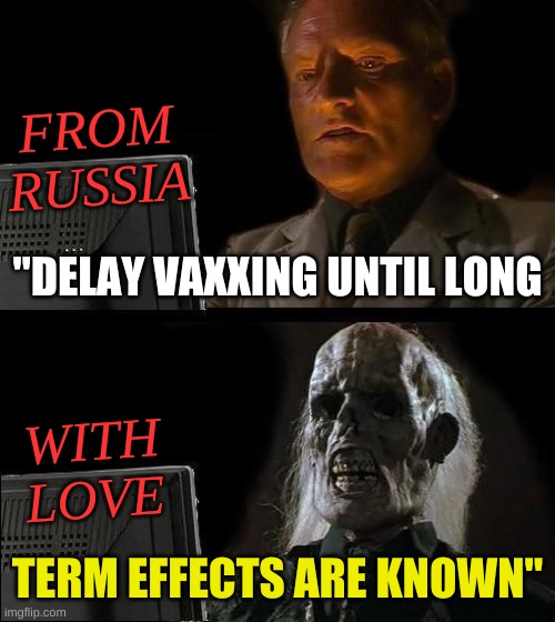 da or nyet? | FROM
RUSSIA; "DELAY VAXXING UNTIL LONG; WITH
LOVE; TERM EFFECTS ARE KNOWN" | image tagged in memes,i'll just wait here,antivax,russian hackers,misinformation,qanon | made w/ Imgflip meme maker