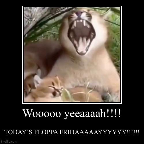 FLOPPA FRIDAY! | image tagged in funny,demotivationals,big floppa,floppa friday,meme | made w/ Imgflip demotivational maker