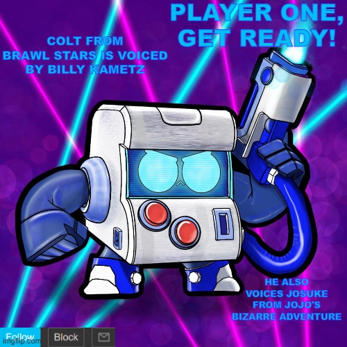 COLT FROM BRAWL STARS IS VOICED BY BILLY KAMETZ; HE ALSO VOICES JOSUKE FROM JOJO'S BIZARRE ADVENTURE | image tagged in 8-bit announcement template | made w/ Imgflip meme maker