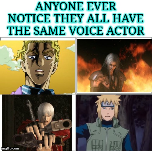 Image title | ANYONE EVER NOTICE THEY ALL HAVE THE SAME VOICE ACTOR | image tagged in image tags | made w/ Imgflip meme maker