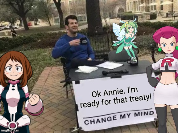 Anime change my mind! | Ok Annie. I'm ready for that treaty! | image tagged in memes,change my mind,starfire,sus,annie,anime meme | made w/ Imgflip meme maker