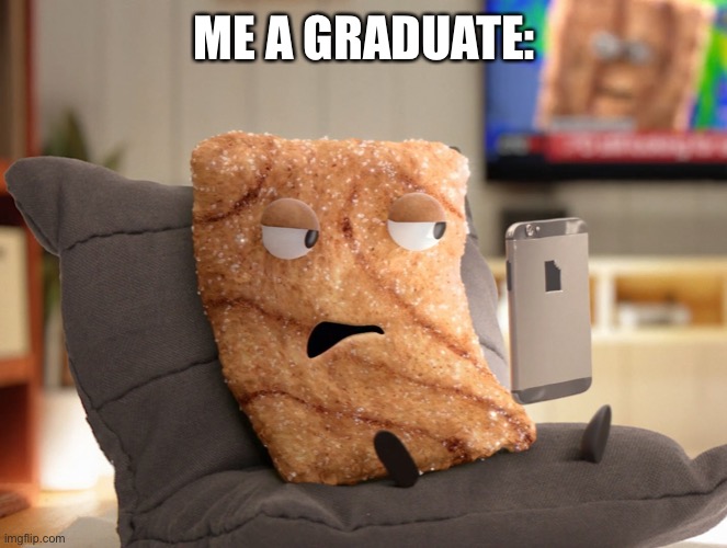 Crazy Square | ME A GRADUATE: | image tagged in crazy square | made w/ Imgflip meme maker
