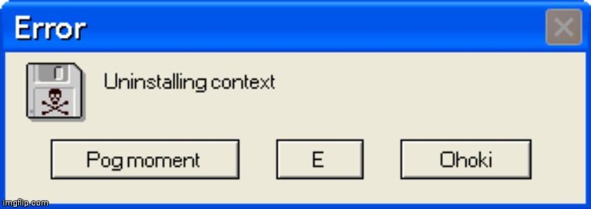 Uninstalling context | image tagged in uninstalling context | made w/ Imgflip meme maker