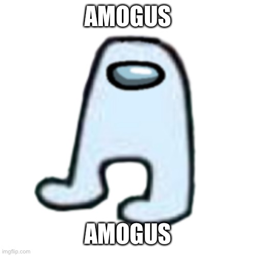 AMOGUS | AMOGUS AMOGUS | image tagged in amogus | made w/ Imgflip meme maker