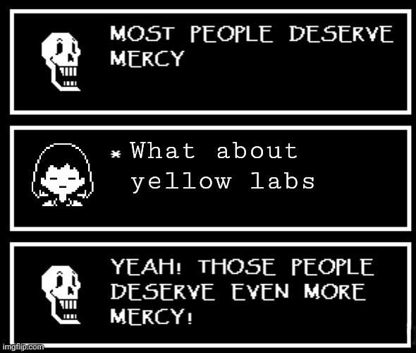 Yellow labs are the greatest | What about yellow labs | image tagged in most people deserve mercy but i made a plot twist | made w/ Imgflip meme maker