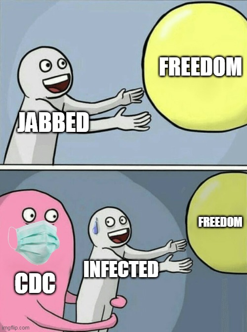 Running Away Balloon Meme | FREEDOM; JABBED; FREEDOM; INFECTED; CDC | image tagged in memes,running away balloon,vaccine,covid,pandemic,plandemic | made w/ Imgflip meme maker