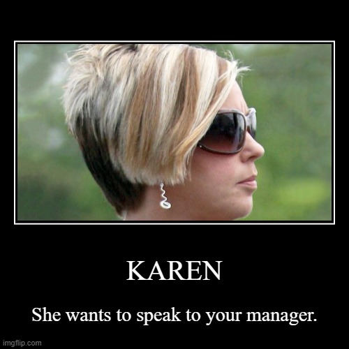 Karen | image tagged in funny,demotivationals,karen | made w/ Imgflip demotivational maker