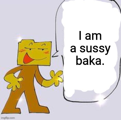 Ron says: | I am a sussy baka. | image tagged in ron says | made w/ Imgflip meme maker