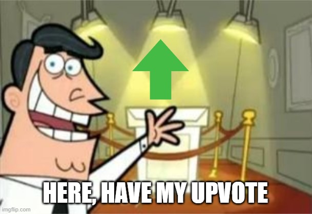 HERE, HAVE MY UPVOTE | image tagged in this is where i'd put my trophy | made w/ Imgflip meme maker