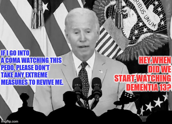 Dementia 13 Staring joe biden | IF I GO INTO A COMA WATCHING THIS PEDO, PLEASE DON'T TAKE ANY EXTREME MEASURES TO REVIVE ME. HEY,WHEN DID WE START WATCHING DEMENTIA 13? | image tagged in mystery science theater 3000,joe biden | made w/ Imgflip meme maker