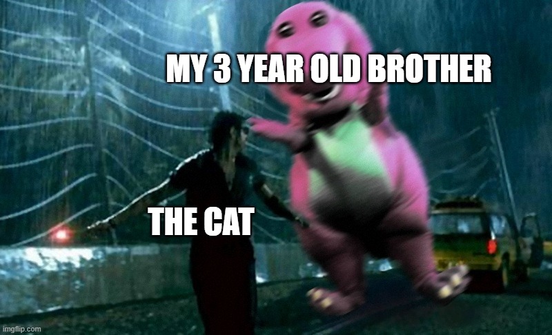 I have seen this too many times | MY 3 YEAR OLD BROTHER; THE CAT | image tagged in barney chasing malcom,jurassic park,cats,little brother,funny | made w/ Imgflip meme maker