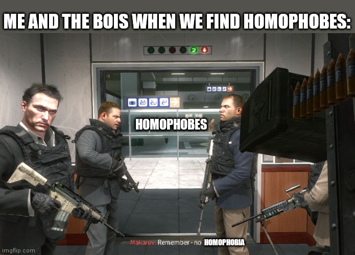 No Homophobia | ME AND THE BOIS WHEN WE FIND HOMOPHOBES:; HOMOPHOBES; HOMOPHOBIA | image tagged in no russian | made w/ Imgflip meme maker