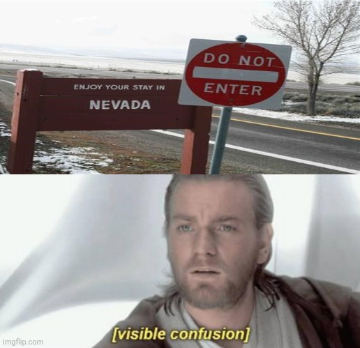 Two signs: Enjoy your stay in Nevada; Do not enter | image tagged in visible confusion,nevada,memes,you had one job,you had one job just the one,funny | made w/ Imgflip meme maker