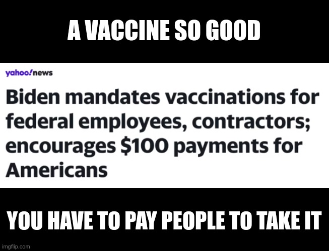 When did bribery become an option? | A VACCINE SO GOOD; YOU HAVE TO PAY PEOPLE TO TAKE IT | image tagged in covid vaccine | made w/ Imgflip meme maker