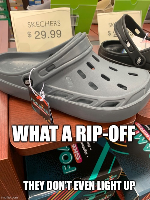 Skechers | WHAT A RIP-OFF; THEY DON’T EVEN LIGHT UP | image tagged in funny | made w/ Imgflip meme maker