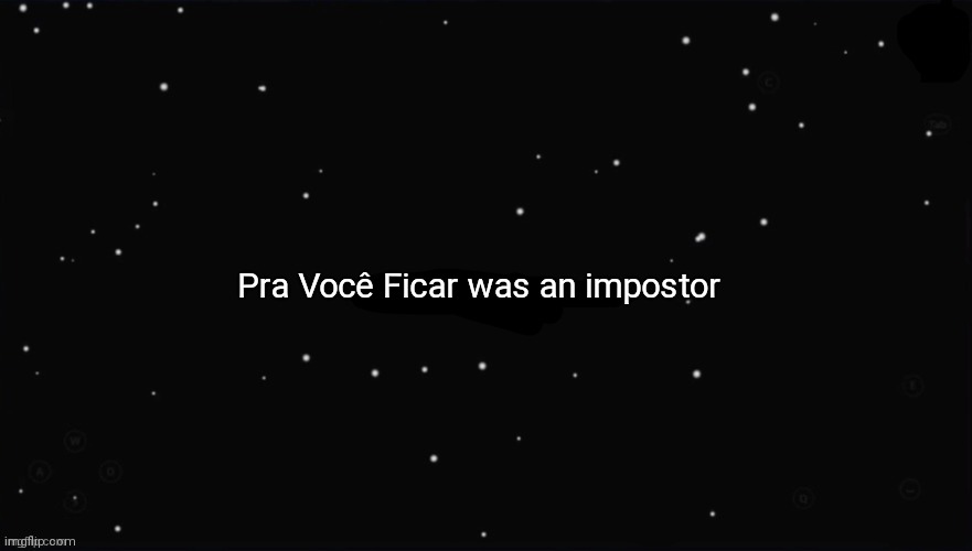X Was the Impostor | Pra Você Ficar was an impostor | image tagged in x was the impostor | made w/ Imgflip meme maker