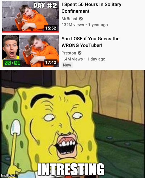 coincidence? i think not | INTRESTING | image tagged in sponge bob bruh,mrbeast | made w/ Imgflip meme maker