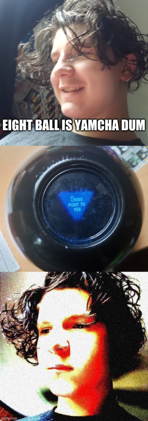 EIGHT BALL IS YAMCHA DUM | image tagged in jonathan and the magic 8 ball | made w/ Imgflip meme maker