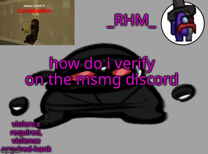 dsifhdsofhadusifgdshfdshbvcdsahgfsJK | how do i verify on the msmg discord | image tagged in rhm temp | made w/ Imgflip meme maker