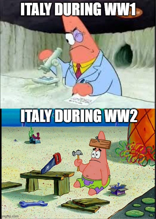 PAtrick, Smart Dumb | ITALY DURING WW1; ITALY DURING WW2 | image tagged in patrick smart dumb | made w/ Imgflip meme maker