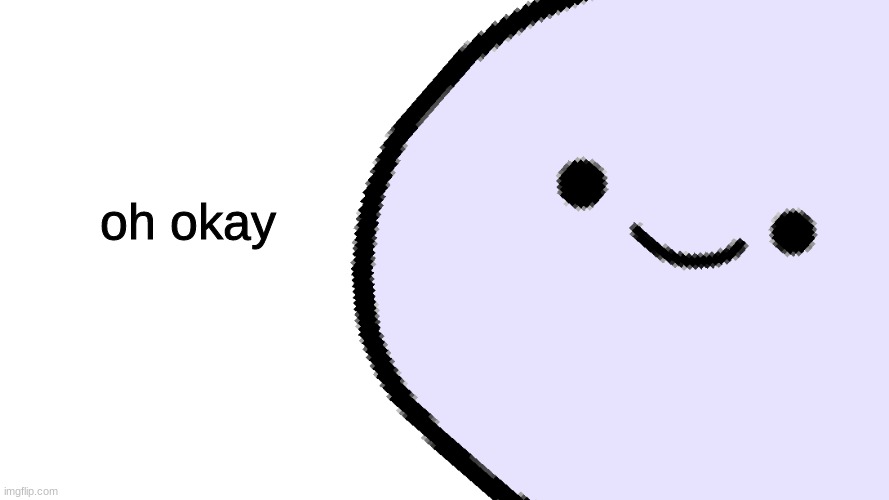 Hector says | oh okay | image tagged in hector says | made w/ Imgflip meme maker